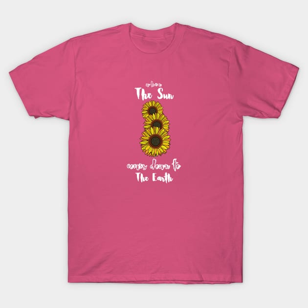 When the sun comes down to Earth (white writting) T-Shirt by LuckyLife
